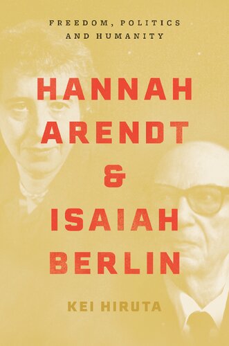 Hannah Arendt And Isaiah Berlin Freedom Politics And Humanity Kei Hiruta
