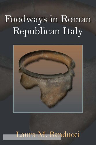 Foodways In Roman Republican Italy Laura M Banducci