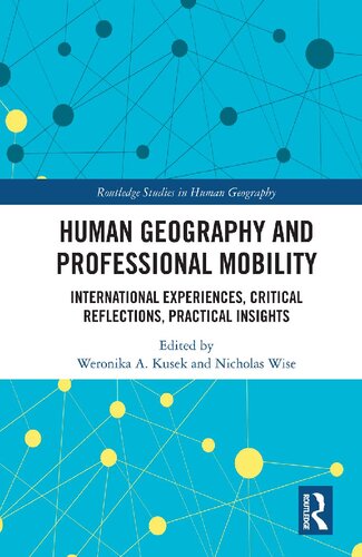 Human Geography And Professional Mobility International Experiences Critical Reflections Practical Insights 1st Edition Weronika A Kusek Editor