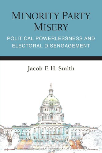 Minority Party Misery Political Powerlessness And Electoral Disengagement Jacob Fh Smith