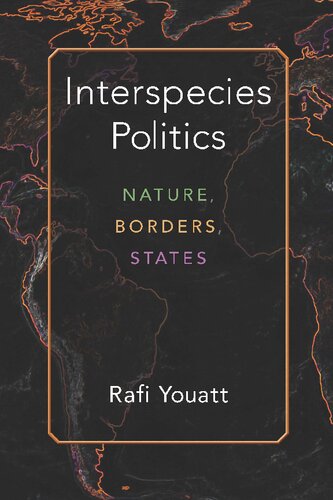 Interspecies Politics Nature Borders States Rafi Youatt