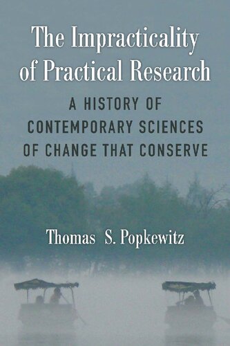 The Impracticality Of Practical Research A History Of Contemporary Sciences Of Change That Conserve Thomas Stanley Popkewitz