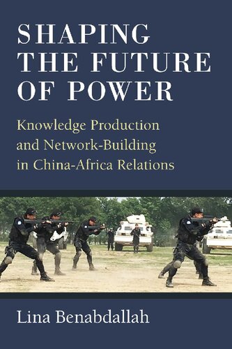 Shaping The Future Of Power Knowledge Production And Networkbuilding In Chinaafrica Relations Lina Benabdallah