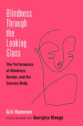 Blindness Through The Looking Glass The Performance Of Blindness Gender And The Sensory Body Gili Hammer