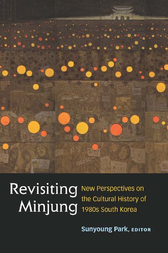 Revisiting Minjung New Perspectives On The Cultural History Of 1980s South Korea Sunyoung Park