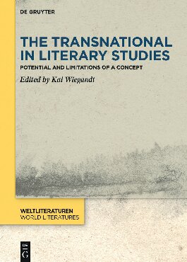 The Transnational In Literary Studies Potential And Limitations Of A Concept Kai Wiegandt