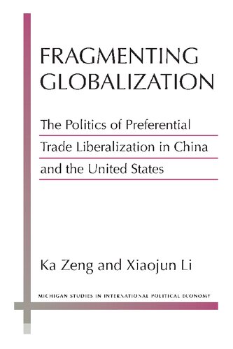 Fragmenting Globalization The Politics Of Preferential Trade Liberalization In China And The United States Ka Zeng And Xiaojun Li