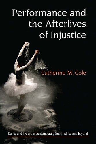 Performance And The Afterlives Of Injustice Catherine Cole