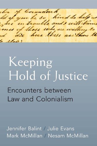 Keeping Hold Of Justice Encounters Between Law And Colonialism Jennifer Balint