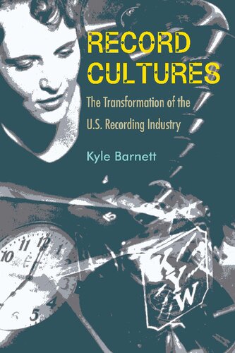 Record Cultures The Transformation Of The Us Recording Industry Kyle Barnett