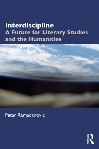 Interdiscipline A Future For Literary Studies And The Humanities 1st Edition Petar Ramadanovic