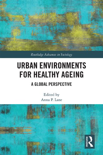 Urban Environments For Healthy Ageing A Global Perspective 1st Edition Anna Lane Editor