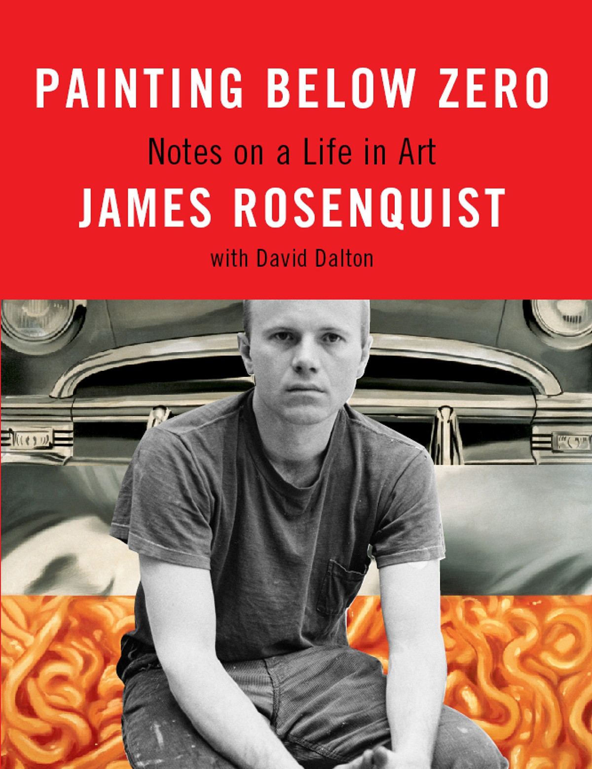 Painting Below Zero Notes On A Life In Art Illustrated James Rosenquist