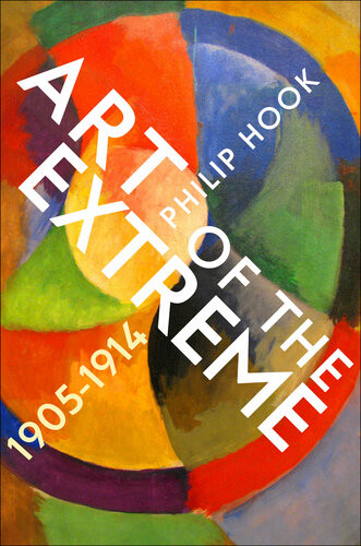 Art Of The Extreme 19051914 The European Art World 19051914 Philip Hook