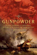 Gunpowder Alchemy Bombards And Pyrotechnics The History Of The Explosive That Changed The World Kelly