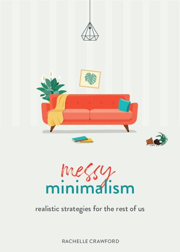 Messy Minimalism Realistic Strategies For The Rest Of Us Rachelle Crawford