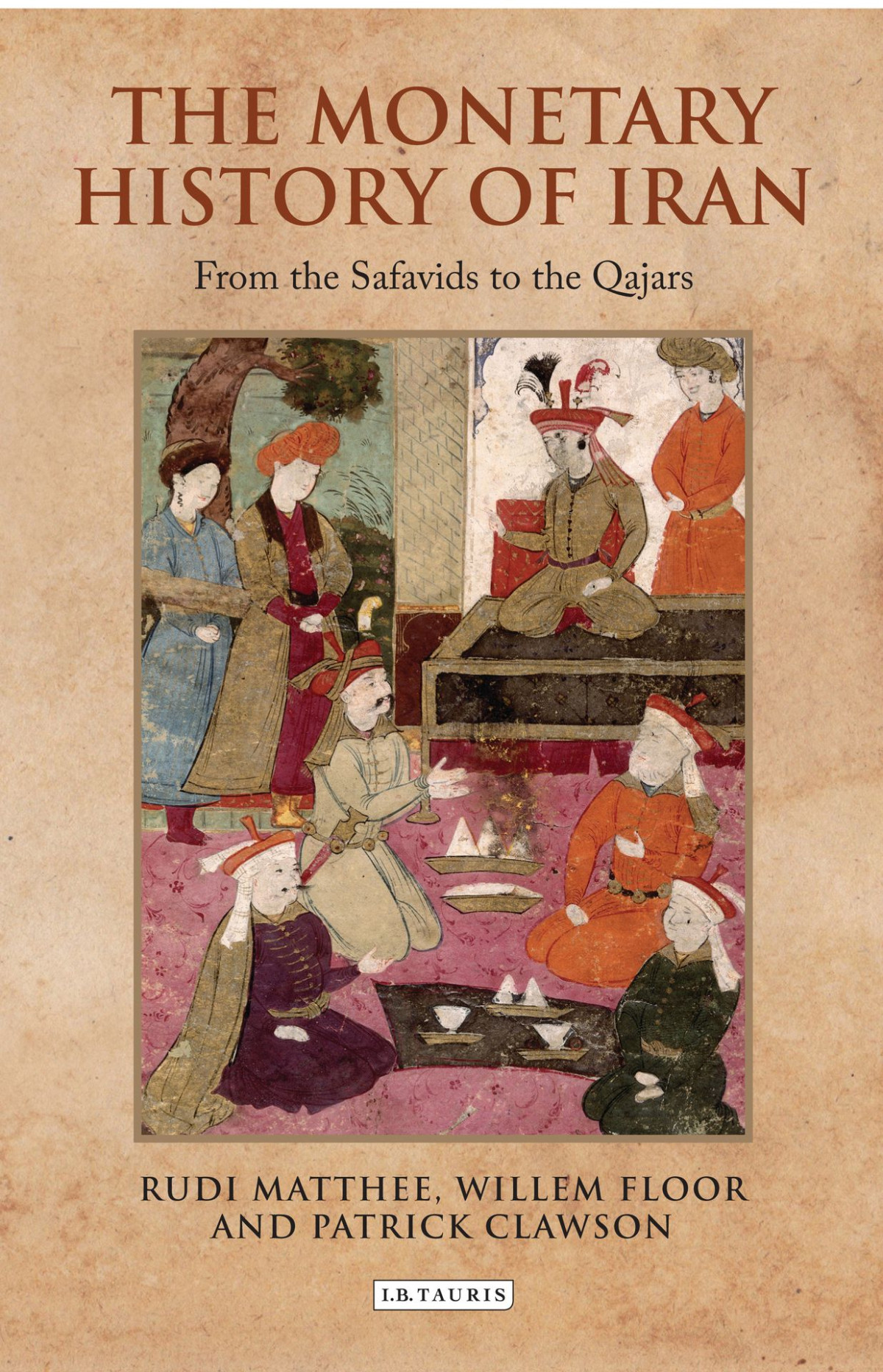 The Monetary History Of Iran From The Safavids To The Qajars Rudi Matthee