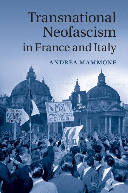 Transnational Neofascism In France And Italy Andrea Mammone