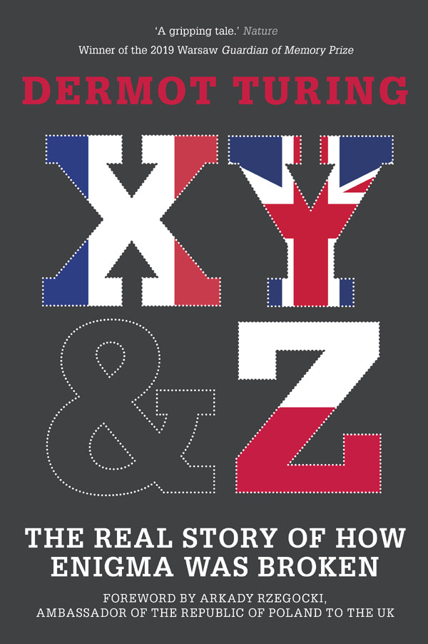 X Y Z The Real Story Of How Enigma Was Broken I Dermot Turing