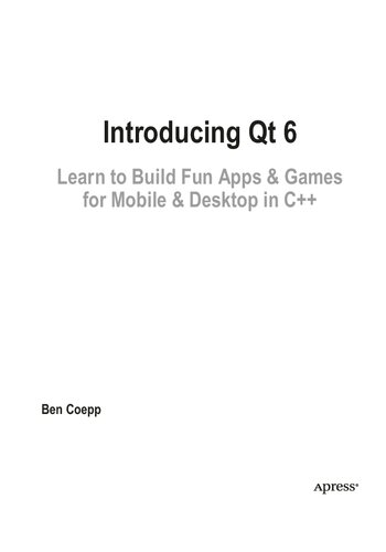 Introducing Qt 6 Learn To Build Fun Apps Games For Mobile Desktop In C 1st Ed Ben Coepp