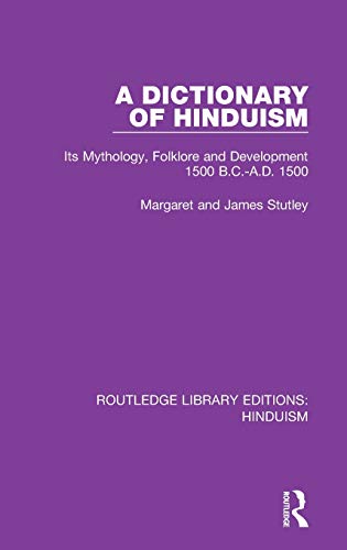 A Dictionary Of Hinduism Its Mythology Folklore And Development 1500 Bcad 1500 1st Edition Margaret And James Stutley