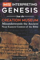Misinterpreting Genesis How The Creation Museum Misunderstands The Ancient Near Eastern Context Of The Bible Ben Stanhope