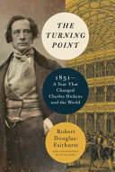 The Turning Point 1851a Year That Changed Charles Dickens And The World Douglasfairhurst