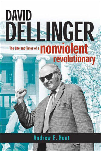 David Dellinger The Life And Times Of A Nonviolent Revolutionary Andrew E Hunt