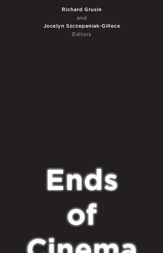 Ends Of Cinema Richard A Grusin And Jocelyn Szczepaniakgillece Editors