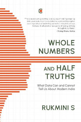 Whole Numbers And Half Truths What Data Can And Cannot Tell Us About Modern India Rukmini Shrinivasan