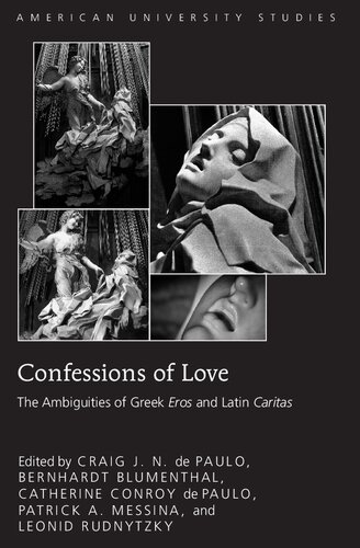 Confessions Of Love The Ambiguities Of Greek Eros And Latin Caritas Craig J N De Paulo