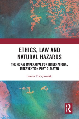 Ethics Law And Natural Hazards The Moral Imperative For International Intervention Postdisaster 1st Edition Lauren Traczykowski