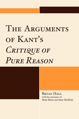 The Arguments Of Kants Critique Of Pure Reason Bryan Hall