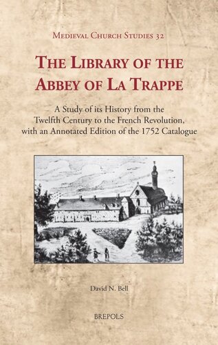 The Library Of The Abbey Of La Trappe A Study Of Its History From The Twelfth Century To The French Revolution With An Annotated Edition Of The 1752 Catalogue David N Bell