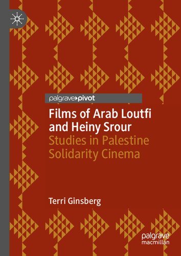 Films Of Arab Loutfi And Heiny Srour Studies In Palestine Solidarity Cinema 1st Edition Terri Ginsberg