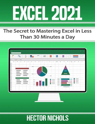 Excel 2021 The Secret To Mastering Excel In Less Than 30 Minutes A Day Hector Nicholos