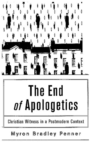 The End Of Apologetics Christian Witness In A Postmodern Context New Ed Myron B Penner