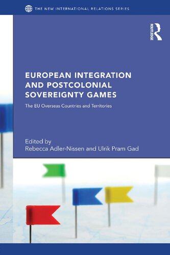 European Integration And Postcolonial Sovereignty Games The Eu Overseas Countries And Territories 1st Edition Rebecca Adlernissen Editor