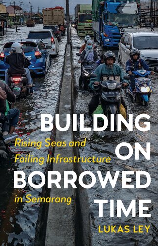 Building On Borrowed Time Rising Seas And Failing Infrastructure In Semarang Lukas Ley