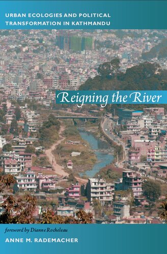 Reigning The River Urban Ecologies And Political Transformation In Kathmandu Anne M Rademacher