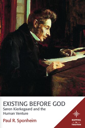 Existing Before God Soren Kierkegaard And The Human Venture Paul R Sponheim