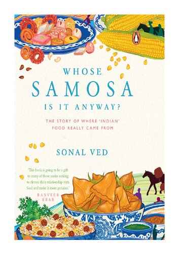 Whose Samosa Is It Anyway The Story Of Where Indian Food Really Came From Sonal Ved