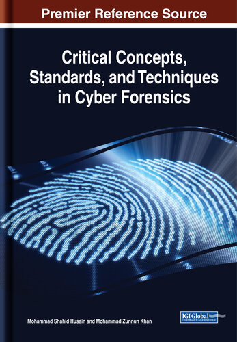 Critical Concepts Standards And Techniques In Cyber Forensics Advances In Digital Crime Forensics And Cyber Terrorism Adcfct 1st Edition Mohammad Zunnun Khan Editor