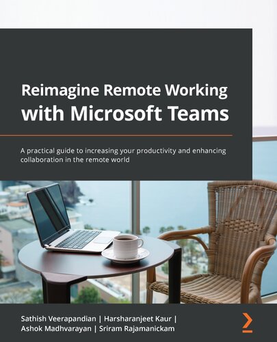 Reimagine Remote Working With Microsoft Teams Sathish Veerapandian Harsharanjeet Kaur Ashok Madhvarayan Sriram Rajamanickam