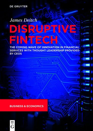 Disruptive Fintech The Coming Wave Of Innovation In Financial Services With Thought Leadership Provided By Ceos James Deitch