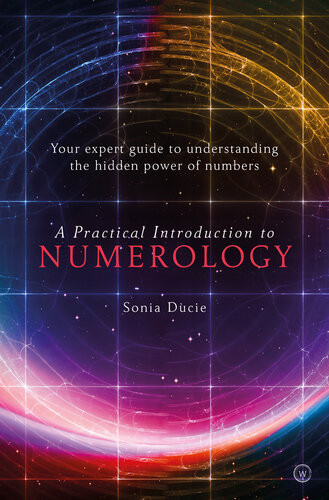 A Practical Introduction To Numerology Your Expert Guide To Understanding The Hidden Power Of Numbers New Sonia Ducie