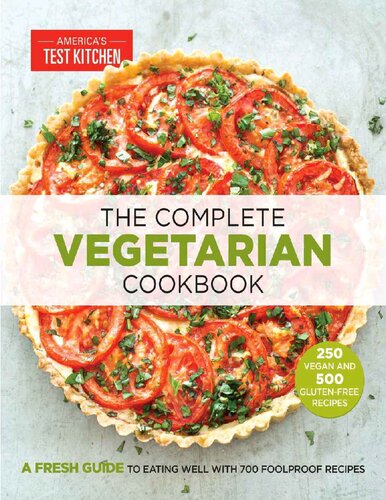 The Complete Vegetarian Cookbook A Fresh Guide To Eating Well With 700 Foolproof Recipes Illustrated Americas Test Kitchen Editor