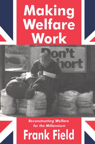 Making Welfare Work Reconstructing Welfare For The Millennium 1st Edition Frank Field