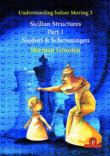 Understanding Before Moving 3 Sicilian Structures Part 1 Najdorf Scheveningen 1st Edition Herman Grooten