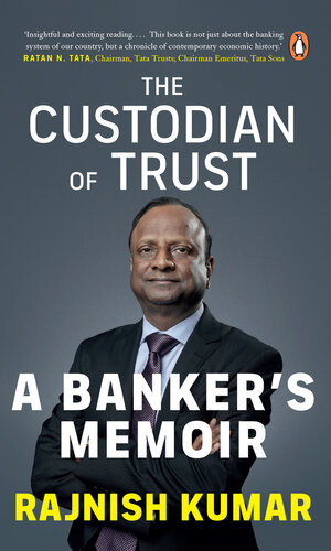 The Custodian Of Trust A Bankers Memoir Rajnish Kumar